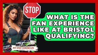 Celebrity What Is The Fan Experience Like At Bristol Qualifying? - Pit Stop Chronicles Wealth