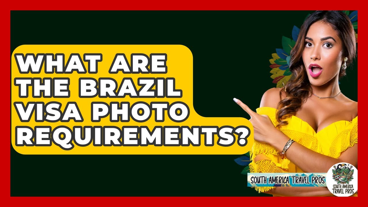 What Are The Brazil Visa Photo Requirements? - South America Travel Pros