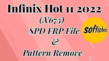 Infinix Hot 11 2022 (X675) SPD FRP File & Pattern Remove