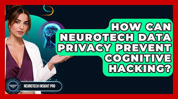 How Can Neurotech Data Privacy Prevent Cognitive Hacking? - Neurotech Insight Pro