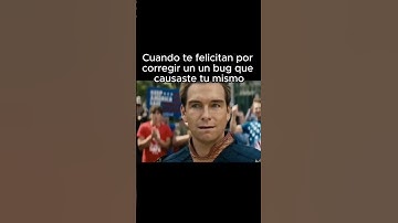 Cuando te felicitan por corregir un bug que causaste tu mismo
