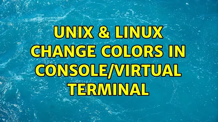 Unix & Linux: Change colors in console/virtual terminal (2 Solutions!!)