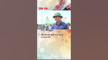 Đắk Lắk kiên quyết xử lý tàu cá v.i ph.ạm IUU - DRT | Truyền hình Đắk Lắk |