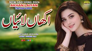 Akhan Laiyan New Sad Song 2026 Punjabi Dukhi Gana Arshad Jaslani