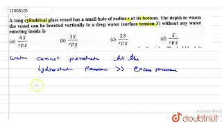 A long cylinderical glass vessel has a small hole of radius r at its bottom. The depth to which ...