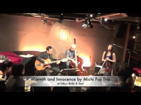Michi Fuji Trio at Body & Soul, Tokyo  "Warmth and Innocence"
