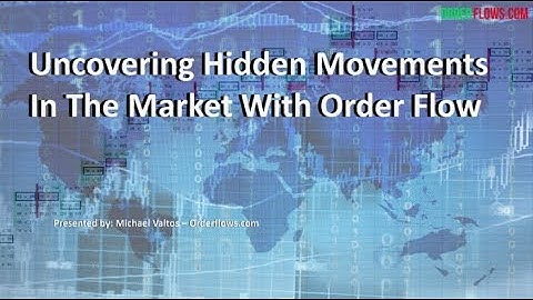 Uncovering Hidden Movements In The Market With Order Flow Webinar Investor Inspiration Nov 16 2018