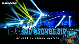 DJ PARTY AYO NGOMBE BIRR HENDRO BINTANG || Dj Nganchuk Crew full bass yang lagi viral