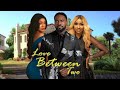 LOVE BETWEEN TWO | UZOR ARUKWE, BELINDA EFFA, NINI MBONU | - Nigerian Movies 2025 latest full movies