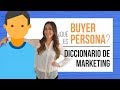 Qué es buyer persona - Diccionario de Marketing