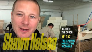THIS IS HOW WE MANUFACTURE SACTIONALS | Get off the Couch Ep157 | Shawn Nelson | CEO of LOVESAC