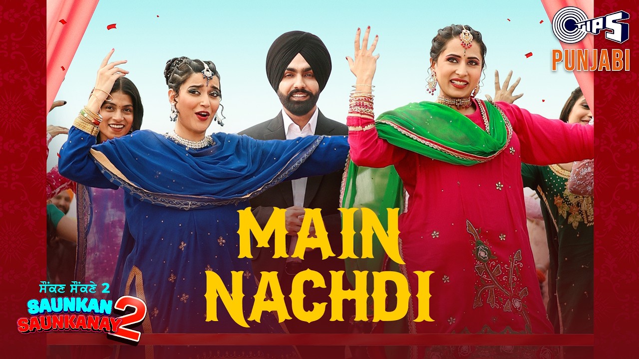 Main Nachdi (From "Saunkan Saunkanay 2")