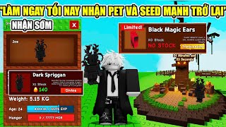 LÀM NGAY TỐI NAY NHẬN PET Dark Spriggan CỰC HIẾM VÀ SEED NGON MỚI | Grow A Garden