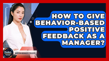 How To Give Behavior-Based Positive Feedback As A Manager? - Modern Manager Toolbox
