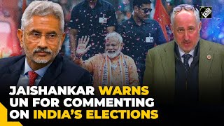 “Don't need UN to tell me...” S Jaishankar rebuts United Nations over “Free & Fair” Elections remark