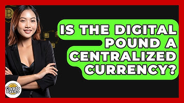 Is The Digital Pound A Centralized Currency? - CryptoBasics360.com