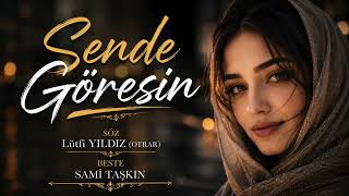 Sende Göresi̇n - Söz - Lütfi Yildiz(Otrar)Beste - Sami̇ Taşkin