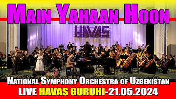 Main Yahaan Hoon - HAVAS GURUHI, National Symphony Orchestra of Uzbekistan, LIVE Tashkent 21.05.2024