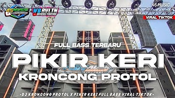 DJ KRONCONG PROTOL X PIKIR KERI VIRAL TIKTOK PALING DI CARI FULL BASS • 45 MUSIC
