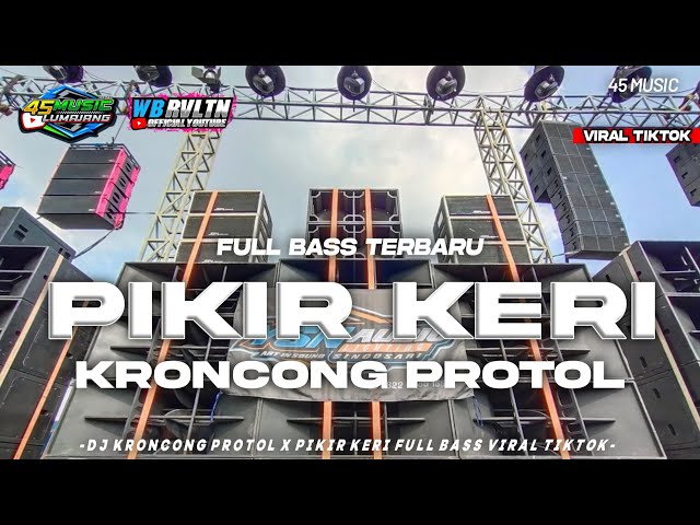 DJ KRONCONG PROTOL X PIKIR KERI VIRAL TIKTOK PALING DI CARI FULL BASS • 45 MUSIC class=
