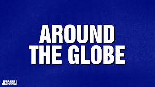 Around the Globe | Category | JEOPARDY!