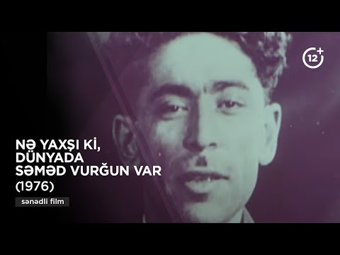 Nə yaxşı ki, dünyada Səməd Vurğun var (1976)