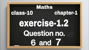 Class-10th Ex.- 1.2 Q. no. 6 and 7