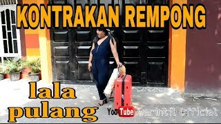 KONTRAKAN REMPONG EPISODE 9 || LALA PULANG