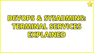 Celebrity DevOps & SysAdmins: Terminal Services Explained (3 Solutions!!) Wealth