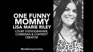 One Funny Mommy, One Strong MotherLisa Marie Riley - Court Stenographer, Comedian & Content Creator