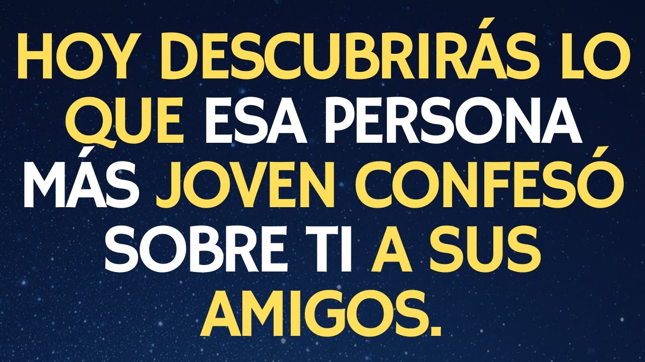 MENSAJE DE TU ÁNGEL: HOY DESCUBRIRÁS LO QUE ESA PERSONA MÁS JOVEN CONFESÓ SOBRE TI A SUS AMIGOS.