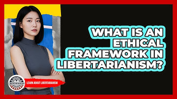 What Is An Ethical Framework In Libertarianism?