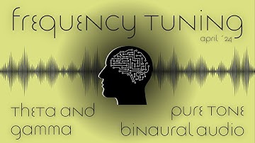 Theta & Gamma - Binaural Audio - Frequency Tuning
