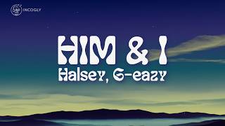 G-Eazy - Him & I (Lyrics) ft. Halsey