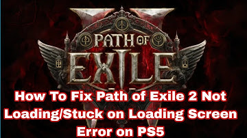 How To Fix Path of Exile 2 Not Loading/Stuck on Loading Screen Error on PS5