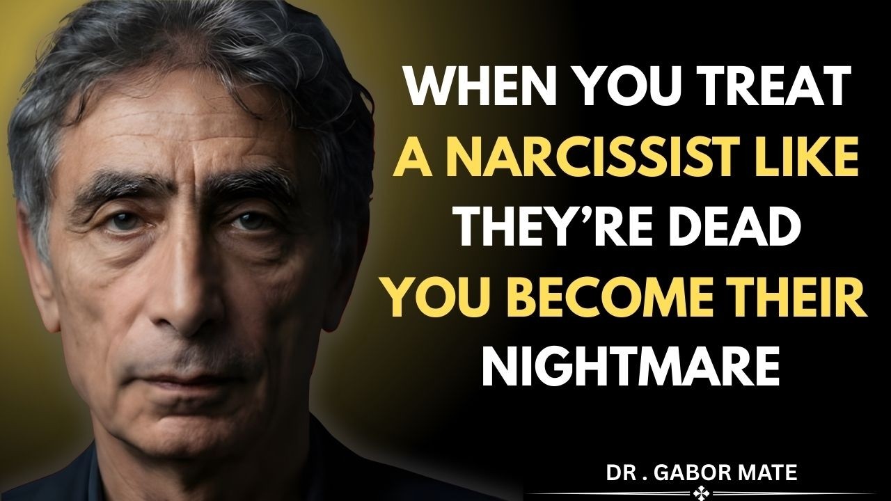 When You Treat a Narcissist Like They're Dead… You Become Their Worst Nightmare || Dr.Gabor Mate