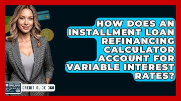 How Does An Installment Loan Refinancing Calculator Account For Variable Interest Rates?
