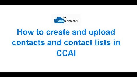 Create and Upload Contacts and Contact Lists in CCAI