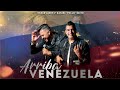 Arriba Venezuela  | Oskar Lares + Pollo Brito