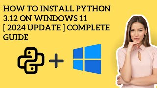 How to Install Python 3.12 on Windows 11 [ 2024 Update ] Complete Guide