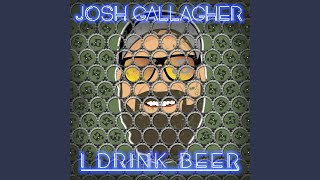 I Drink Beer - Josh Gallagher
