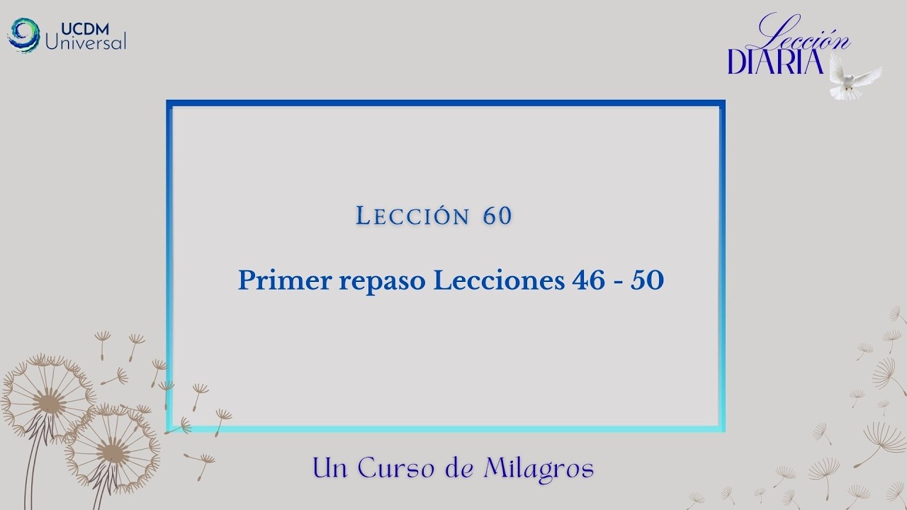 Lección 60 Primer repaso Lecciones 46 - 50 · Un Curso de Milagros