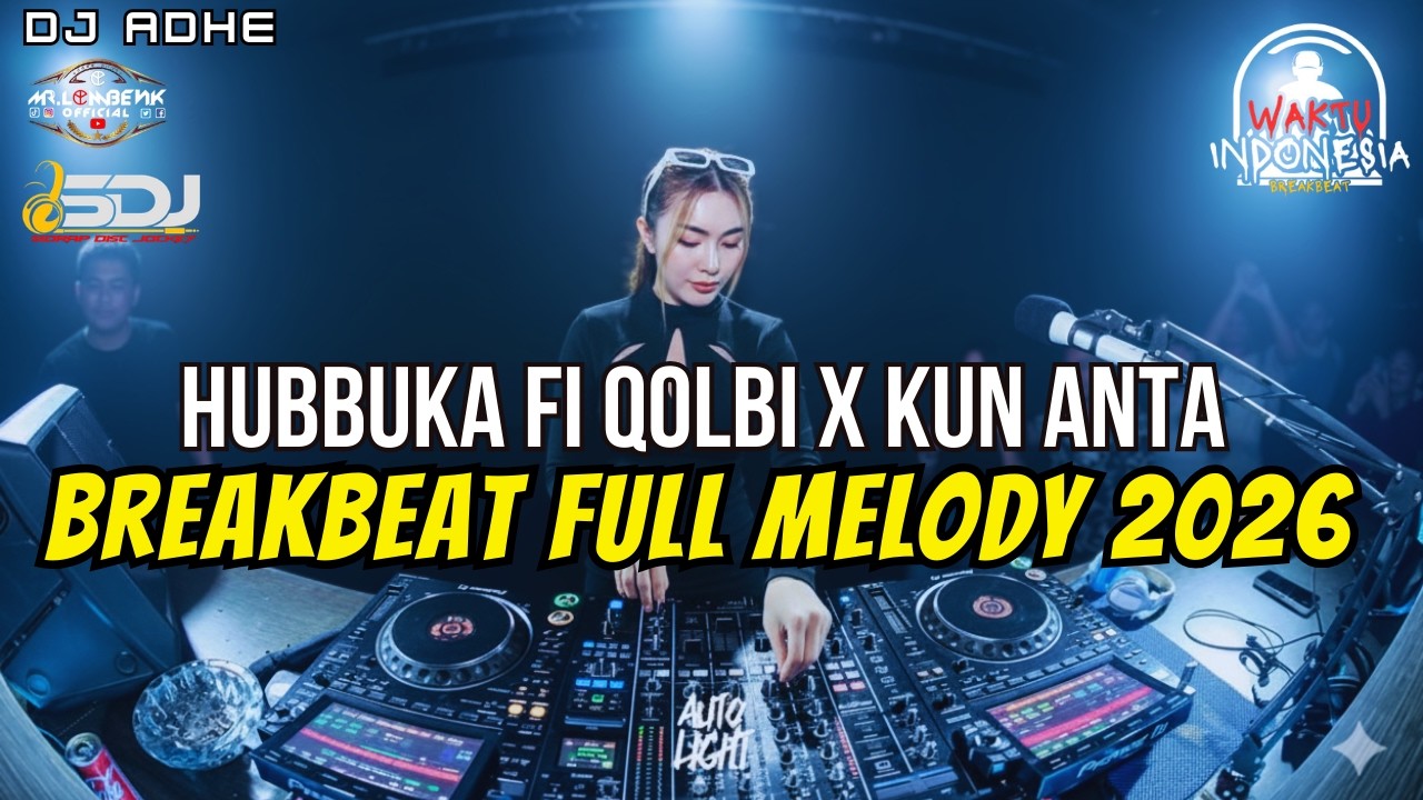DJ HUBBUKA FI QOLBI X KUN ANTA BREAKBEAT FULL MELODY TERBARU 2026 - DJ ADHE BREAKBEAT