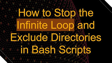 How to Stop the Infinite Loop and Exclude Directories in Bash Scripts