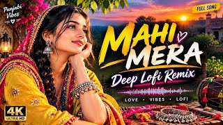 Mahi Mera | Deep Lofi Remix | Punjabi Lofi Song | Female Vocal | Romantic Punjabi Vibes