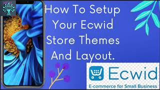 Ecwid Tutorial 2: How To Setup Your Ecwid Store Themes And Layout