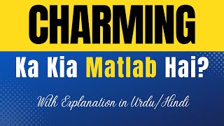 Charming Meaning in Urdu |'Charming Ka Kia Matlab Hota Hai'| Urdu/Hindi Explanation Included