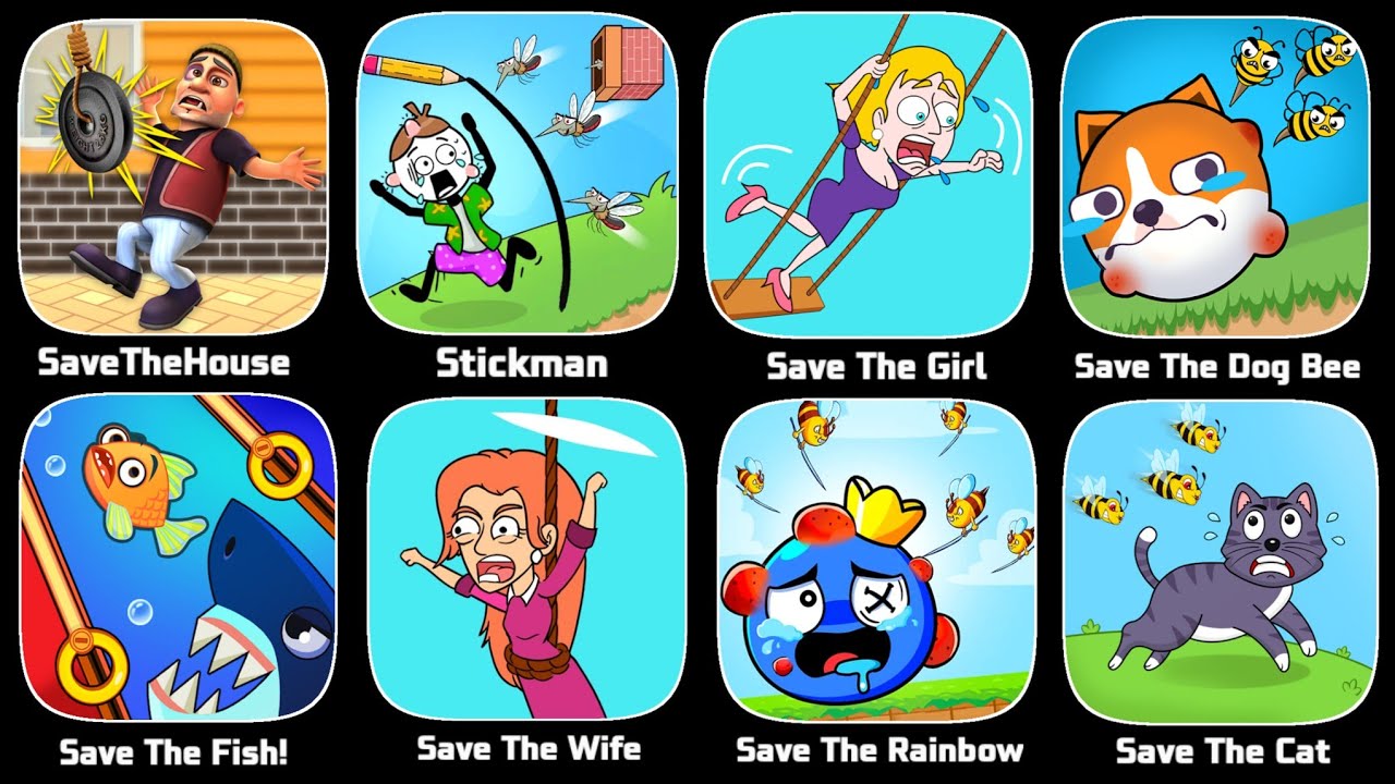 Save The House,Save The Girl,Save The Dog,Save The Fish,Save The Stickman,Save The Cat,Save The Wife
