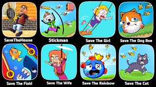 Save The House,Save The Girl,Save The Dog,Save The Fish,Save The Stickman,Save The Cat,Save The Wife