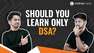 Should You Learn Only DSA? | DSA Is The Only Topic You Need To Learn? #MythsDebunked #codingninjas